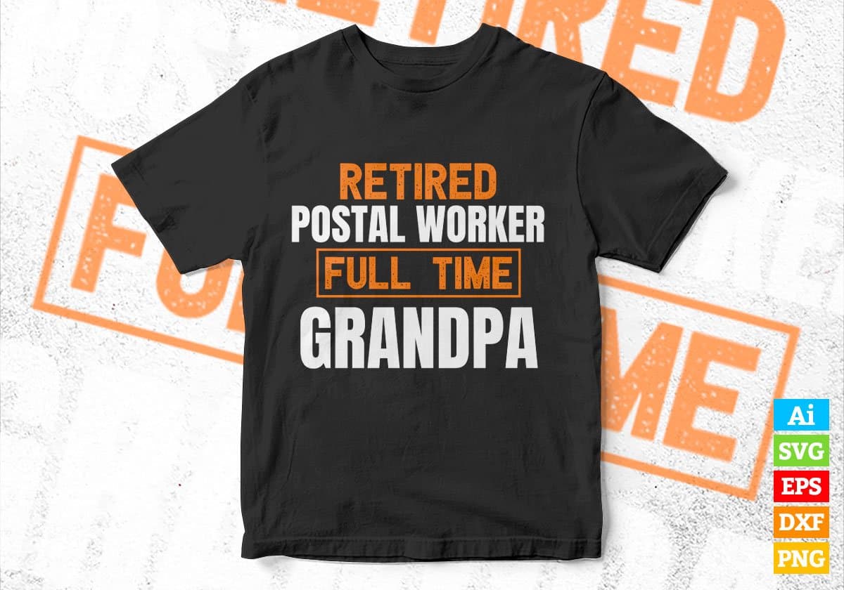 Retired Postal Worker Full Time Grandpa Father's Day Editable Vector T-shirt Designs Png Svg Files