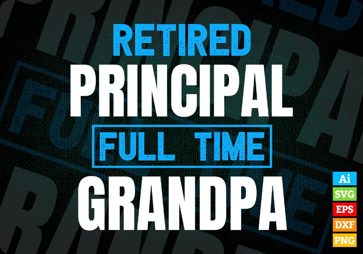 Retired Principal Full Time Grandpa Father's Day Editable Vector T-shirt Designs Png Svg Files