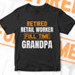 Retired Retail Worker Full Time Grandpa Father's Day Editable Vector T-shirt Designs Png Svg Files