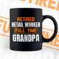 Retired Retail Worker Full Time Grandpa Father's Day Editable Vector T-shirt Designs Png Svg Files