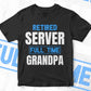 Retired Server Full Time Grandpa Father's Day Editable Vector T-shirt Designs Png Svg Files