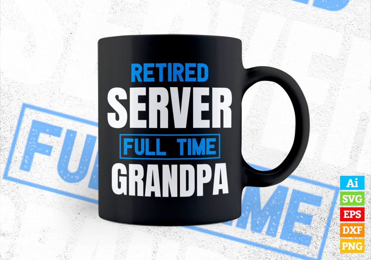 Retired Server Full Time Grandpa Father's Day Editable Vector T-shirt Designs Png Svg Files