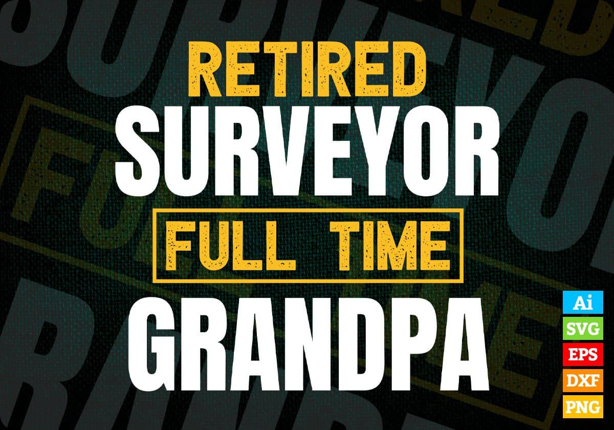 Retired Surveyor Full Time Grandpa Father's Day Editable Vector T-shirt Designs Png Svg Files