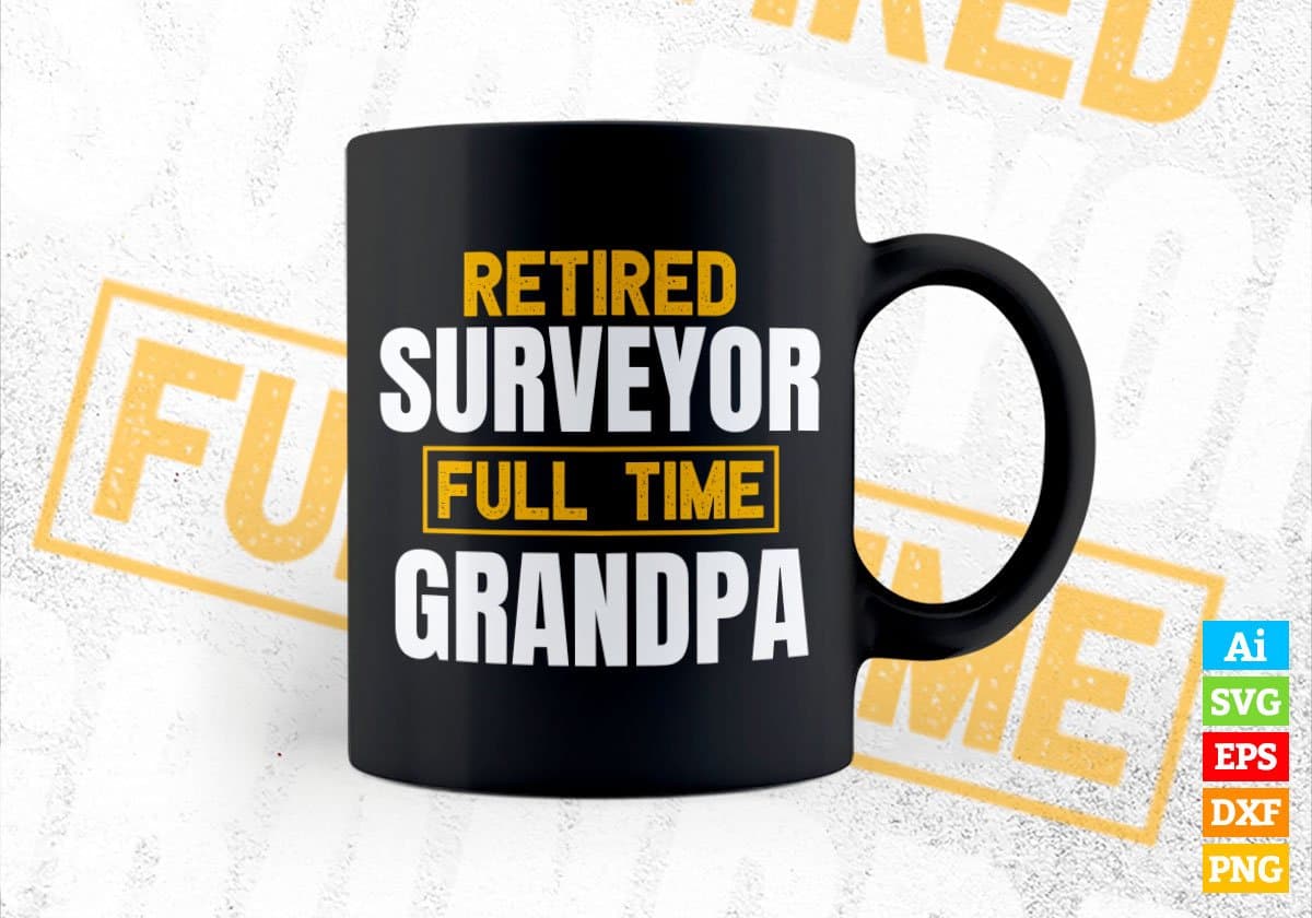 Retired Surveyor Full Time Grandpa Father's Day Editable Vector T-shirt Designs Png Svg Files