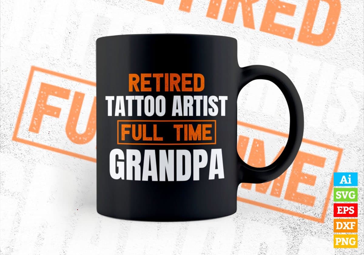 Retired Tattoo Artist Full Time Grandpa Father's Day Editable Vector T-shirt Designs Png Svg Files
