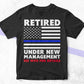 Retired Under New Management Retirement Thin Blue Line USA Flag gift 4th of July Editable Vector T shirt Design in Ai Png Svg Files.