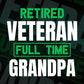 Retired Veteran Full Time Grandpa Father's Day Editable Vector T-shirt Designs Png Svg Files