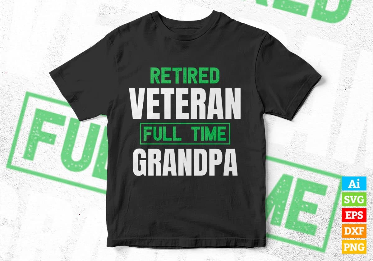 Retired Veteran Full Time Grandpa Father's Day Editable Vector T-shirt Designs Png Svg Files