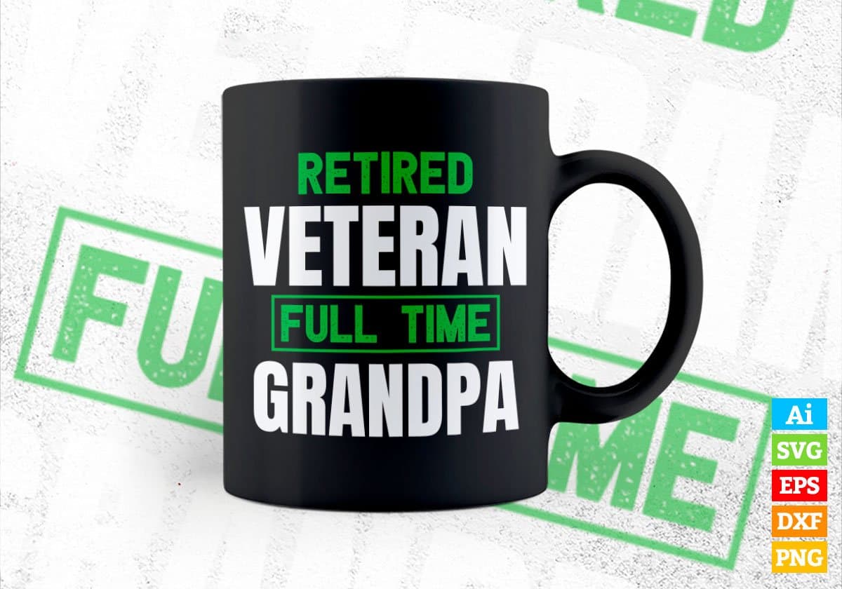 Retired Veteran Full Time Grandpa Father's Day Editable Vector T-shirt Designs Png Svg Files