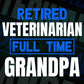 Retired Veterinarian Full Time Grandpa Father's Day Editable Vector T-shirt Designs Png Svg Files
