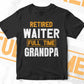 Retired Waiter Full Time Grandpa Father's Day Editable Vector T-shirt Designs Png Svg Files