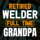 Retired Welder Full Time Grandpa Father's Day Editable Vector T-shirt Designs Png Svg Files