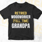 Retired Woodworker Full Time Grandpa Father's Day Editable Vector T-shirt Designs Png Svg Files