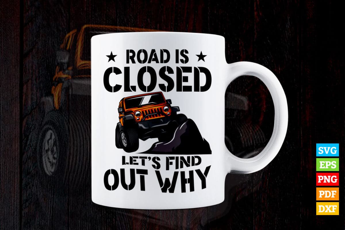 Road Is Closed Let's Find Out Why Offroad Funny Car T shirt Design Png Svg Printable Files