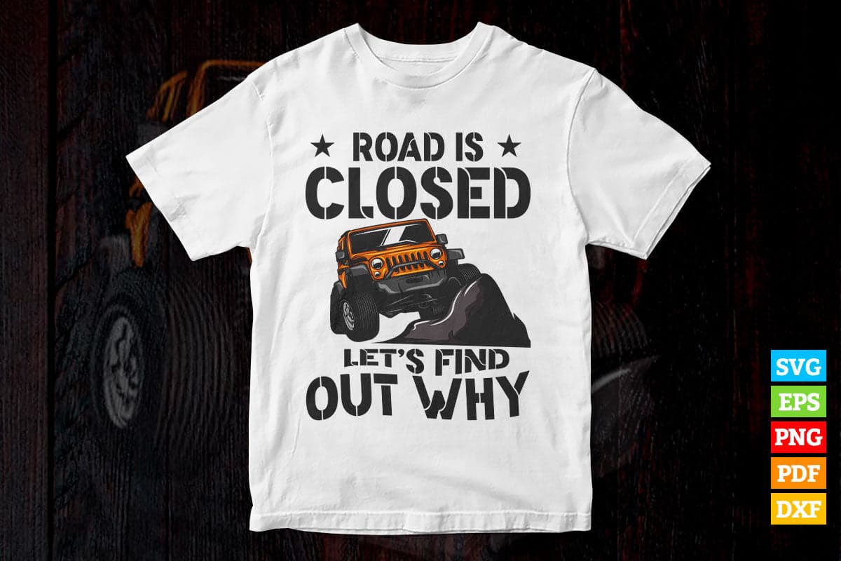 Road Is Closed Let's Find Out Why Offroad Funny Car T shirt Design Png Svg Printable Files