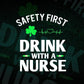 Safety First Drink With A Nurse St Patrick's Day Editable Vector T-shirt Design in Ai Svg Png Files