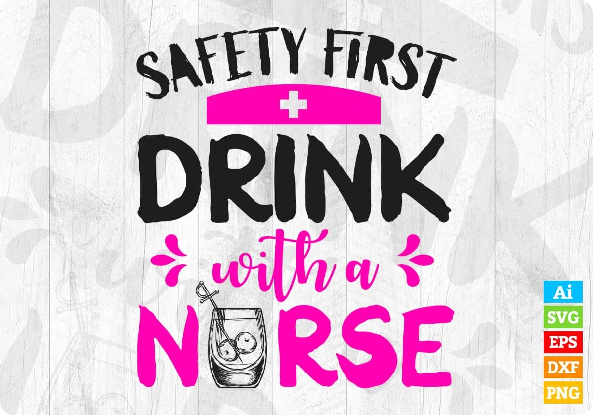 Safety First Drink With Nurse T shirt Design Svg Cutting Printable Files