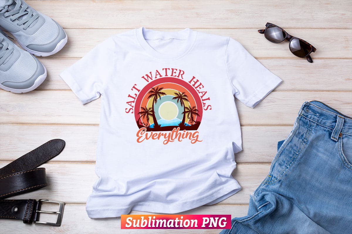 Salt Water Heals Everything Beach Summer T shirt Design Png Sublimation Printable Files