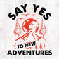 Say Yes To New Adventures T shirt Design In Svg Png Cutting Printable Files
