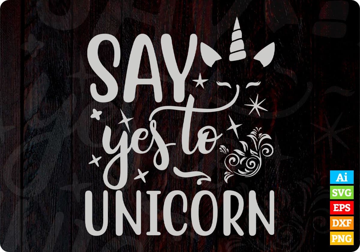 Say Yes To Unicorn Animal T shirt Design In Svg Png Cutting Printable Files