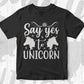 Say Yes To Unicorn Animal T shirt Design In Svg Png Cutting Printable Files