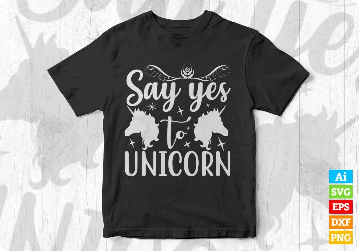 Say Yes To Unicorn Animal T shirt Design In Svg Png Cutting Printable Files