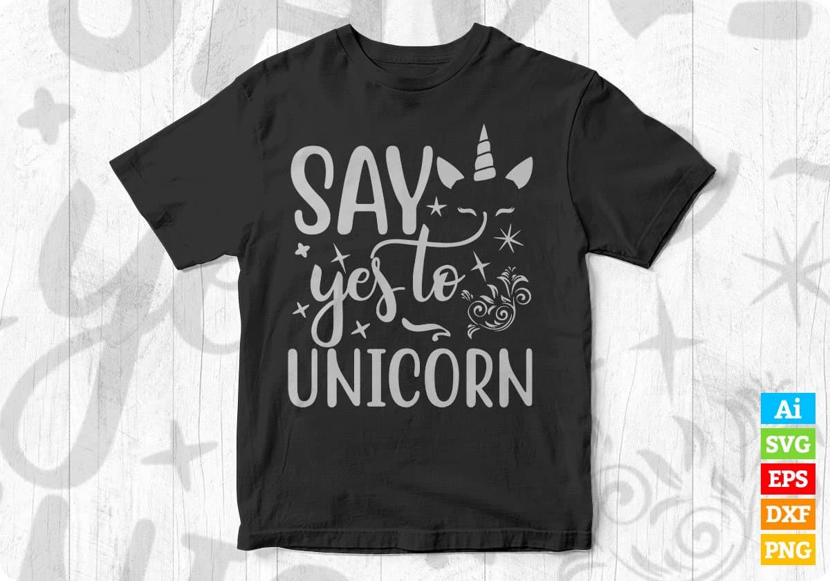 Say Yes To Unicorn Animal T shirt Design In Svg Png Cutting Printable Files