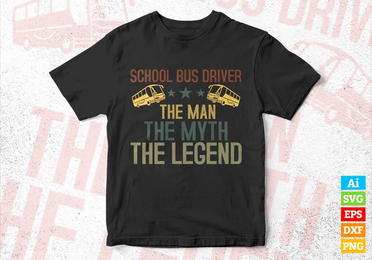 School Bus Driver The Man The Myth The Legend Editable Vector T-shirt Design in Ai Svg Files