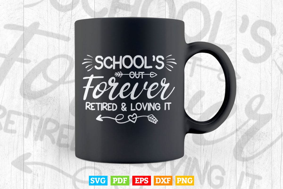 School’s Out Forever Retired and Loving it Teacher Vector T shirt Design Png Svg Cut Files