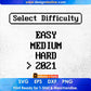 Select Difficulty - Easy Medium Hard 2021 - Retro Video Game Editable T-Shirt Design in Svg Files
