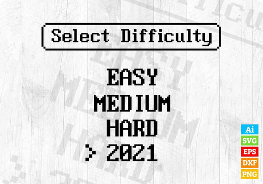 Select Difficulty - Easy Medium Hard 2021 - Retro Video Game Editable T-Shirt Design in Svg Files