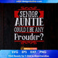 Senior Auntie Could I Be Any Prouder Editable T shirt Design Svg Cutting Printable Files