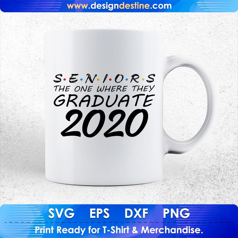 Seniors The One Where They Graduate 2020 Education T shirt Design Svg Cutting Printable Files