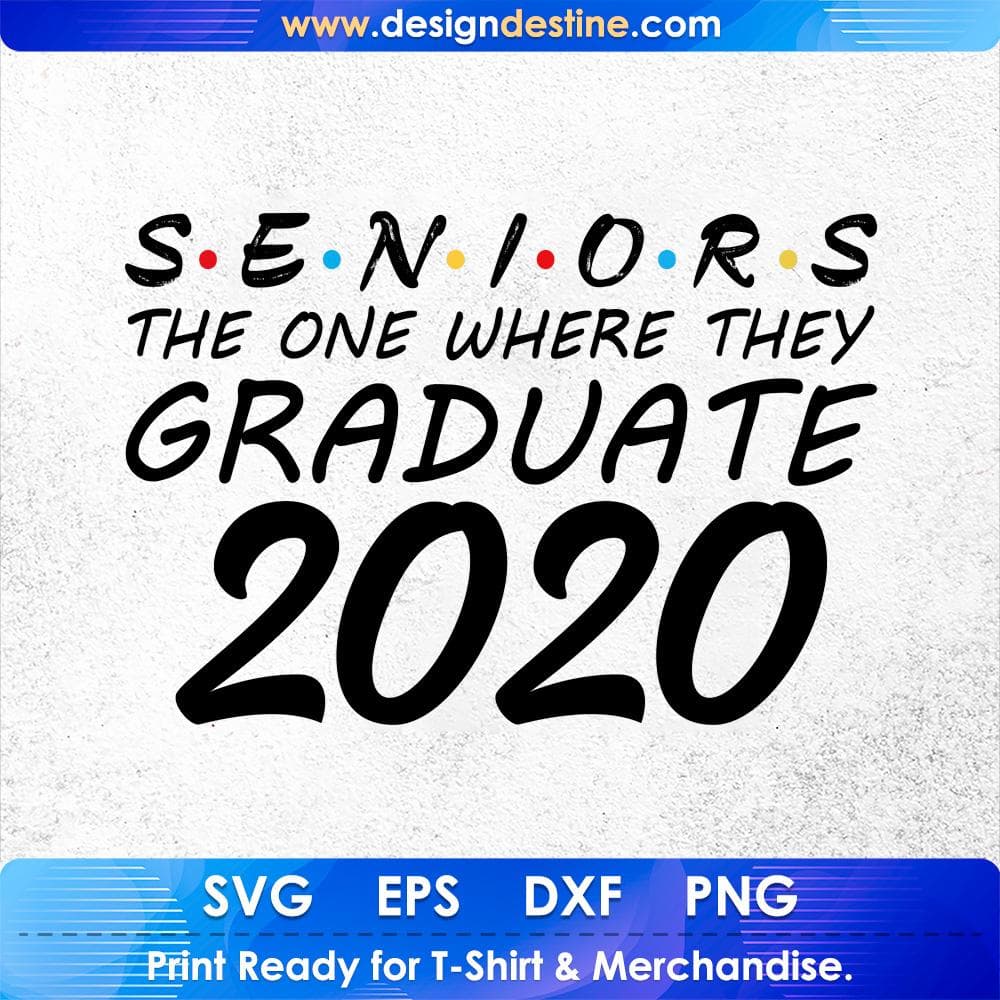 Seniors The One Where They Graduate 2020 Education T shirt Design Svg Cutting Printable Files