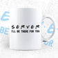 Server I'll Be There For You Editable Vector T-shirt Designs Png Svg Files
