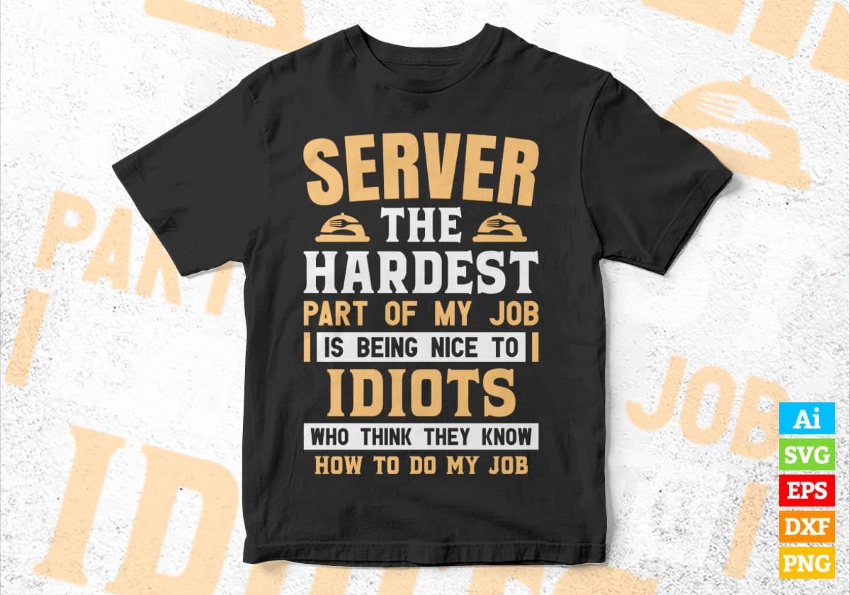 Server The Hardest Part Of My Job Is Being Nice To Idiots Editable Vector T shirt Designs In Svg Png Printable Files