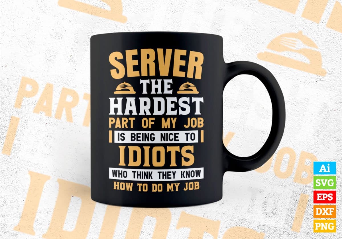 Server The Hardest Part Of My Job Is Being Nice To Idiots Editable Vector T shirt Designs In Svg Png Printable Files