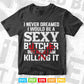 Sexy Butcher Funny Butcher Killing it Svg Digital Files.