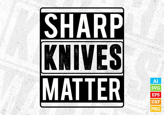 Sharp Knives Matter Chef Editable T shirt Design In Ai Svg Png Cutting Printable Files