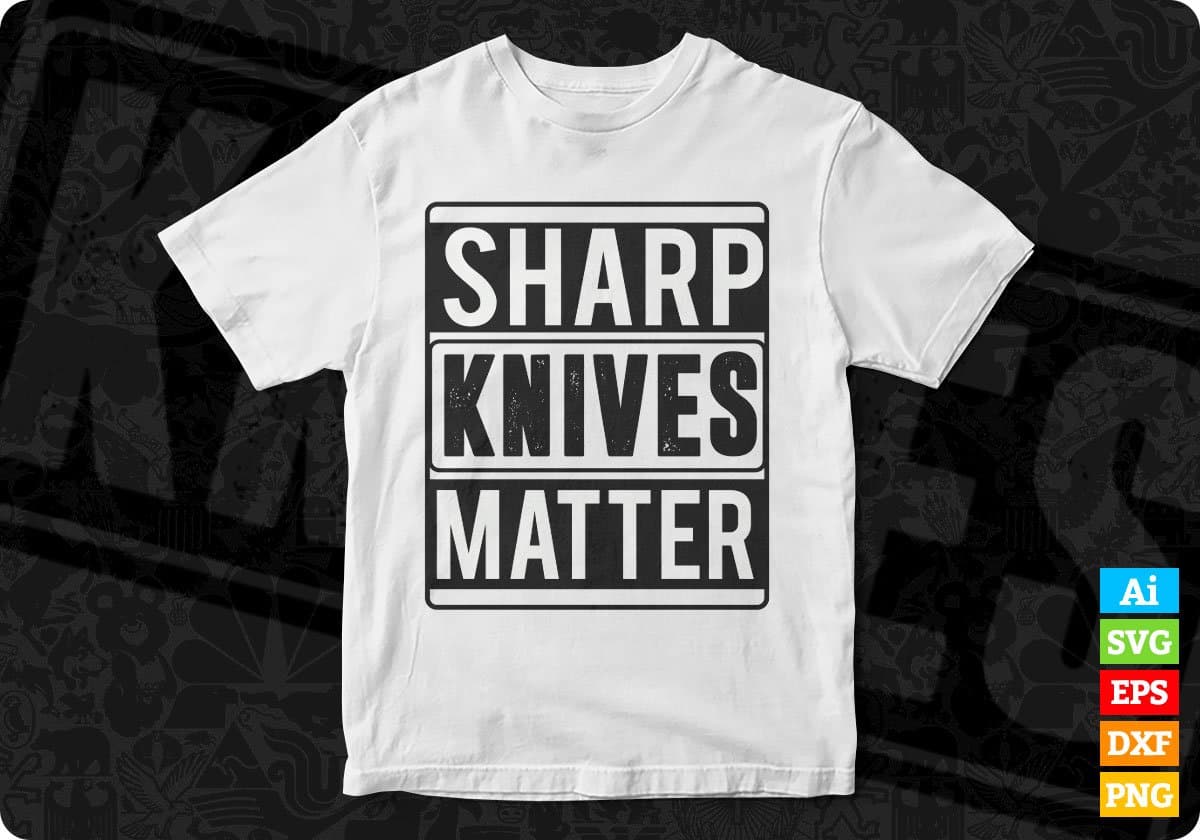 Sharp Knives Matter Chef Editable T shirt Design In Ai Svg Png Cutting Printable Files