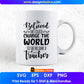 She Believed She Could Change The World So She Became A Teacher Editable T shirt Design In Ai Svg Printable Files