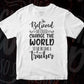 She Believed She Could Change The World So She Became A Teacher Editable T shirt Design In Ai Svg Printable Files