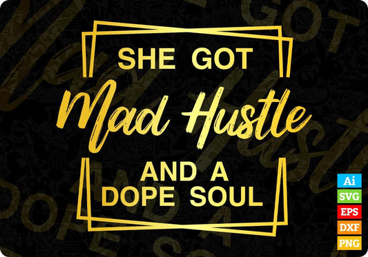 She Got Mad Hustle And A Dope Soul Editable Vector T-shirt Design in Ai Svg Png Files