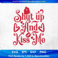 Shut Up And Kiss Me Valentine's Day T shirt Design In Svg Png Cutting Printable Files