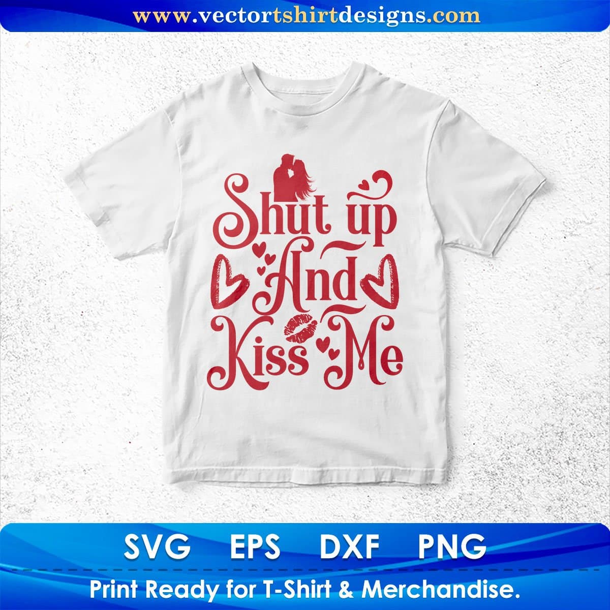Shut Up And Kiss Me Valentine's Day T shirt Design In Svg Png Cutting Printable Files