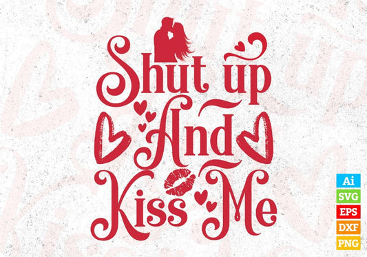 Shut Up And Kiss Me Valentine's Day T shirt Design In Svg Png Cutting Printable Files