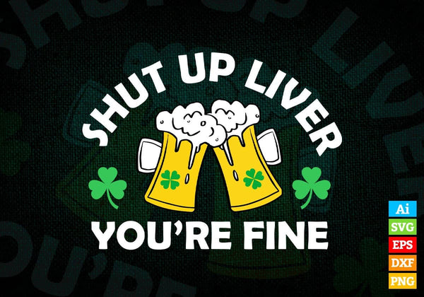 products/shut-up-liver-were-fine-st-patricks-day-editable-vector-t-shirt-design-in-ai-svg-png-950.jpg