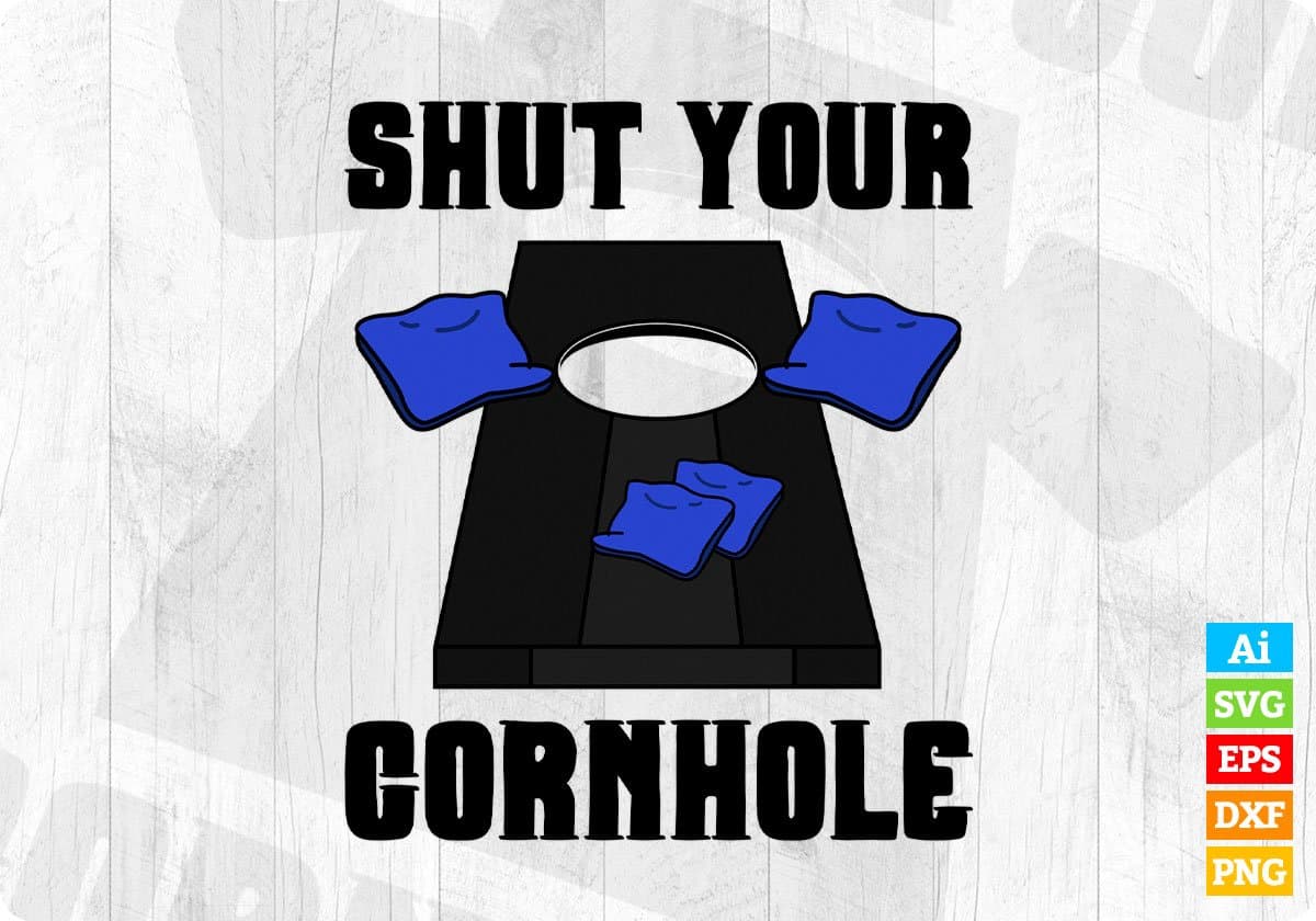 Shut Your Cornhole Editable T shirt Design In Ai Svg Png Cutting Printable Files