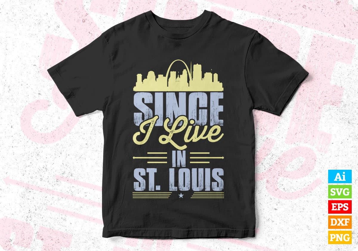 Since I Live In ST. Louis T shirt Design In Svg Png Cutting Printable Files