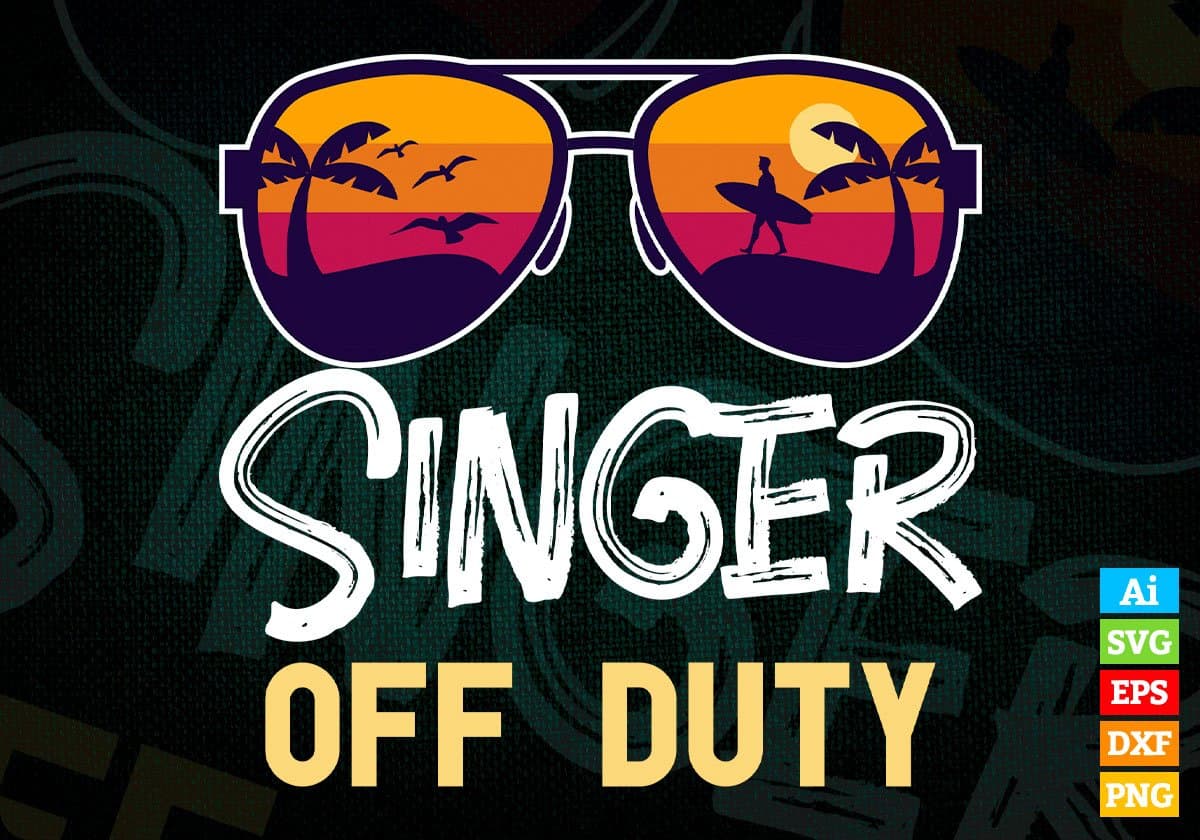 Singer Off Duty With Sunglass Funny Summer Gift Editable Vector T-shirt Designs Png Svg Files